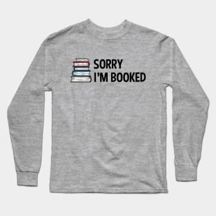 Sorry I'm Booked Pile of Books Long Sleeve T-Shirt